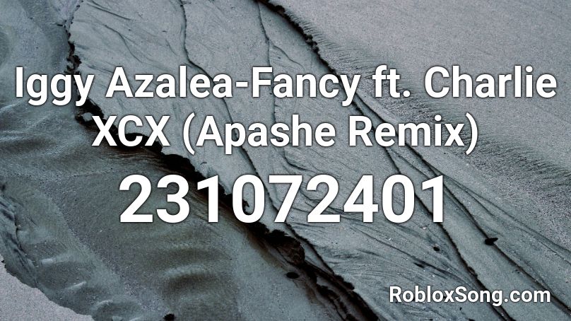 Iggy Azalea-Fancy ft. Charlie XCX (Apashe Remix) Roblox ID