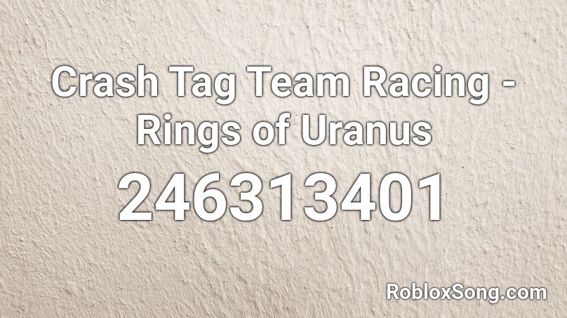 Crash Tag Team Racing - Rings of Uranus Roblox ID