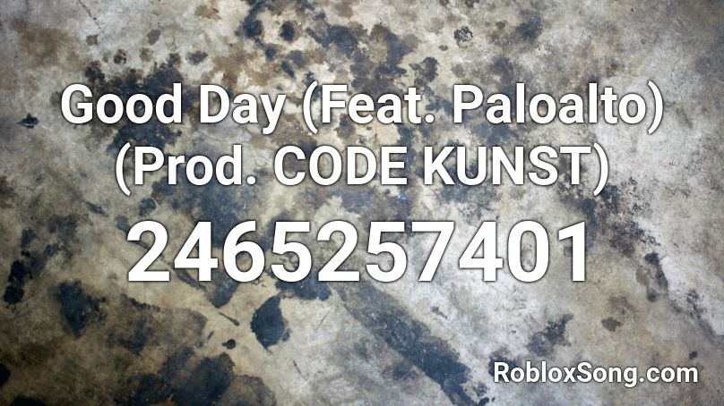 Good Day (Feat. Paloalto) (Prod. CODE KUNST) Roblox ID