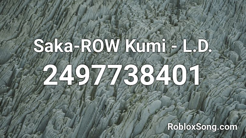 Saka-ROW Kumi - L.D. Roblox ID