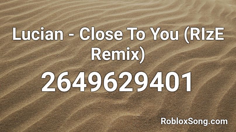 Lucian - Close To You (RIzE Remix) Roblox ID