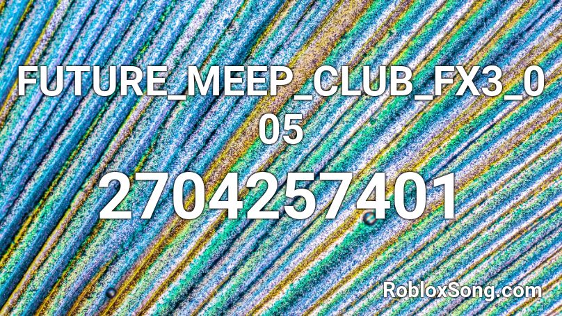 FUTURE_MEEP_CLUB_FX3_005 Roblox ID