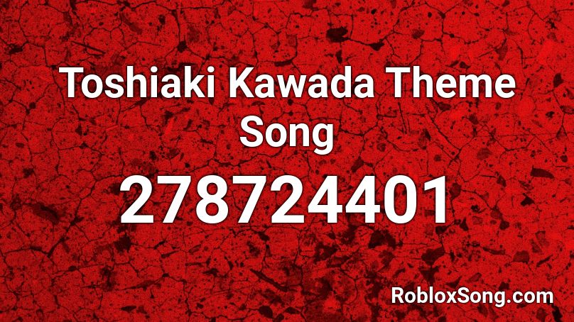 Toshiaki Kawada Theme Song Roblox ID