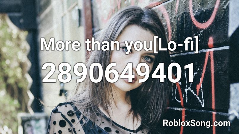 More than you[Lo-fi] Roblox ID