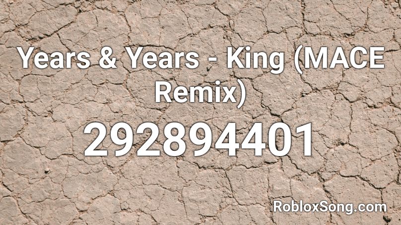 Years & Years - King (MACE Remix) Roblox ID