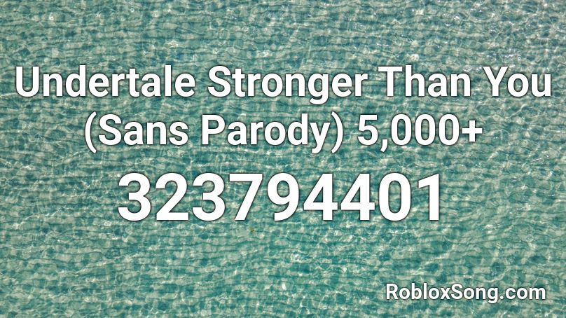 Undertale Stronger Than You Sans Parody 5 000 Roblox Id Roblox Music Codes - stronger than you peridot rap roblox id