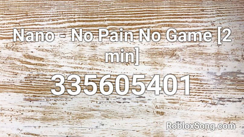 Nano - No Pain No Game [2 min] Roblox ID