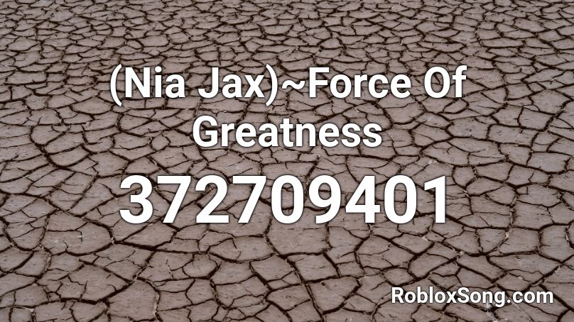 (Nia Jax)~Force Of Greatness Roblox ID