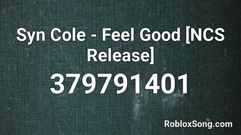 Syn Cole Feel Good Ncs Release Roblox Id Roblox Music Codes - roblox feel good