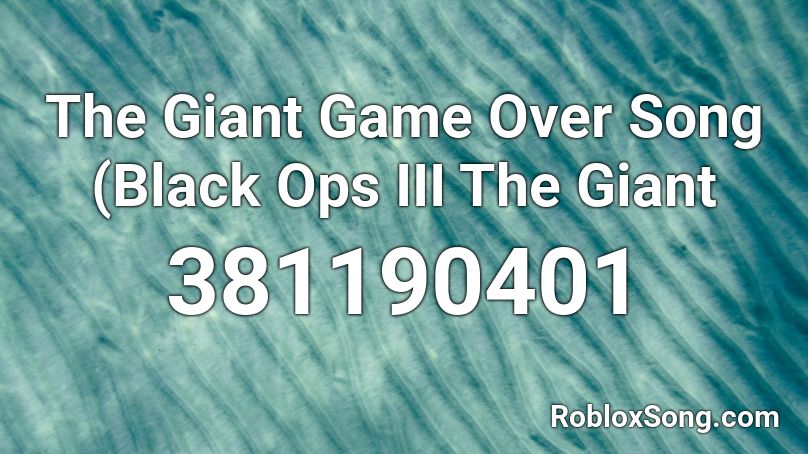The Giant Game Over Song (Black Ops III The Giant  Roblox ID