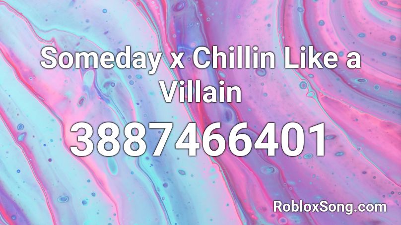Someday X Chillin Like A Villain Roblox Id Roblox Music Codes - someday roblox id
