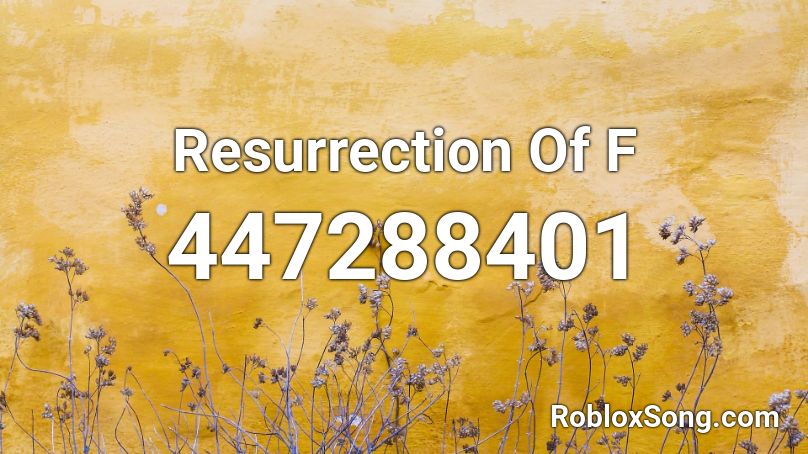 Resurrection Of F Roblox ID