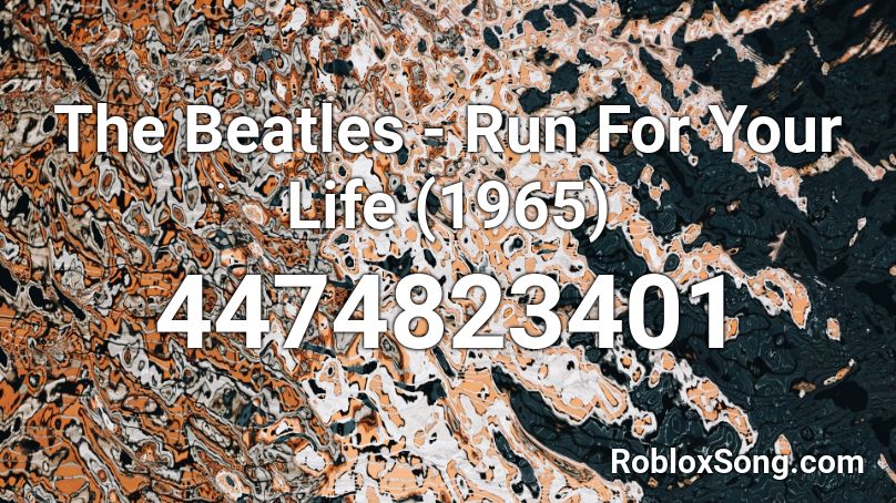 The Beatles - Run For Your Life (1965) Roblox ID