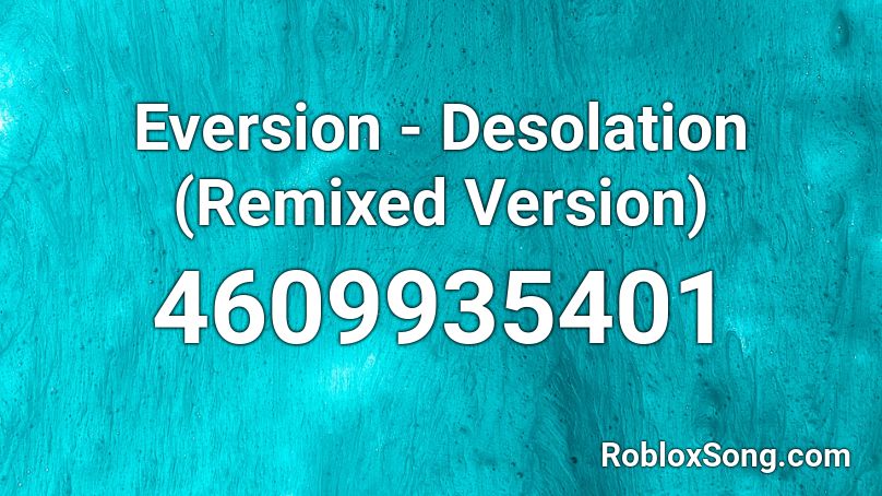Eversion - Desolation (Remixed Version) Roblox ID
