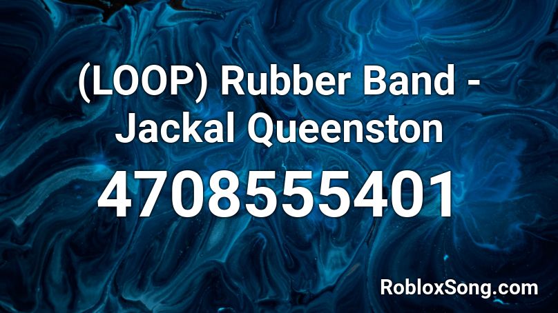 (LOOP) Rubber Band - Jackal Queenston Roblox ID