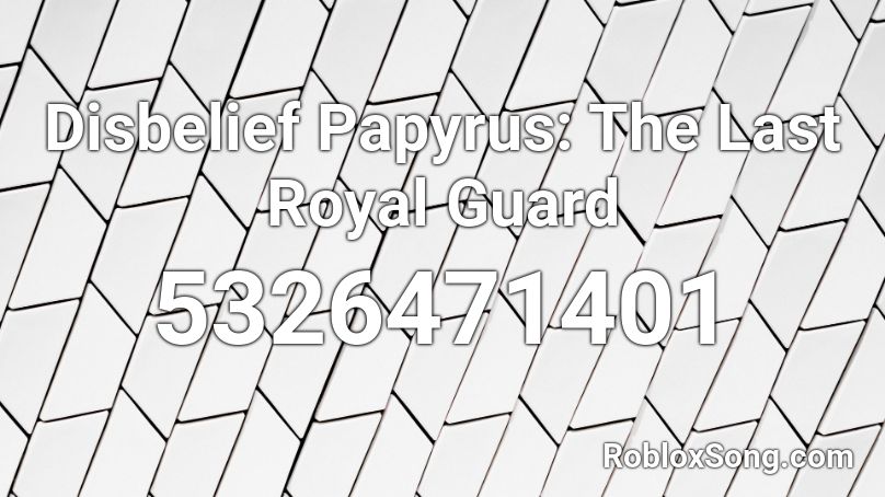 Disbelief Papyrus The Last Royal Guard Roblox Id Roblox Music Codes - alia roblox id
