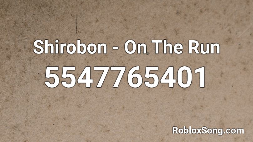 Shirobon - On The Run Roblox ID