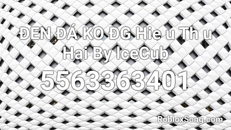 ĐEN ĐÁ KO ĐG Hie u Th u Hai By lceCub Roblox ID