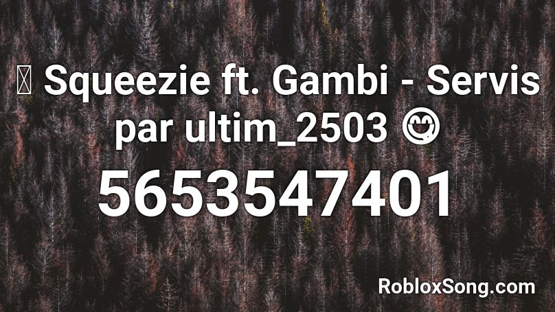 Squeezie Ft Gambi Servis Par Ultim 2503 Roblox Id Roblox Music Codes - code music roblox squeezie bye bye