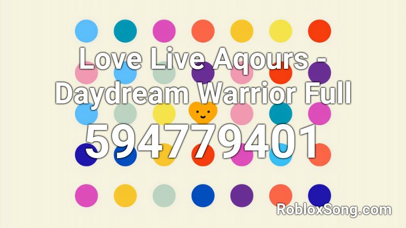 Love Live Aqours - Daydream Warrior Full  Roblox ID