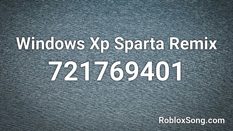 Windows Xp Sparta Remix Roblox Id Roblox Music Codes - this is sparta song id roblox