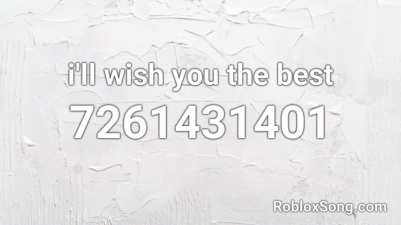 i'll wish you the best Roblox ID
