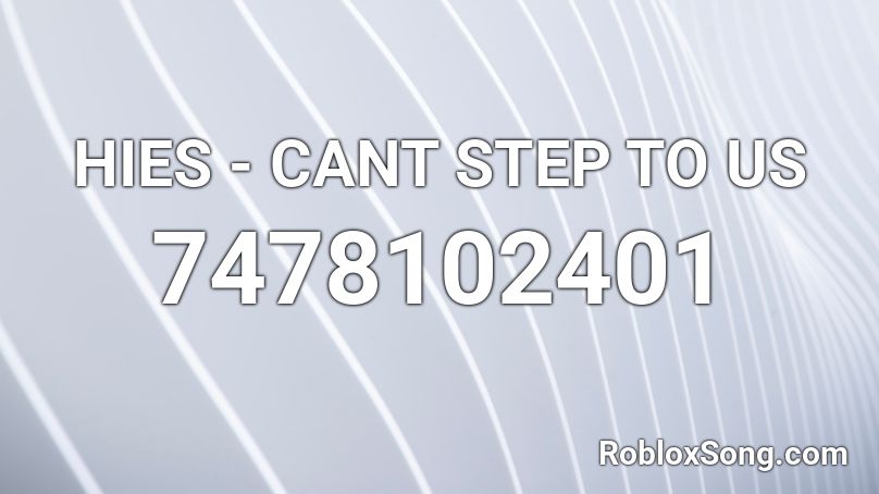 HIES - CANT STEP TO US Roblox ID