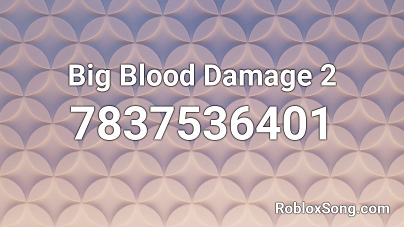 Big Blood Damage 2 Roblox ID