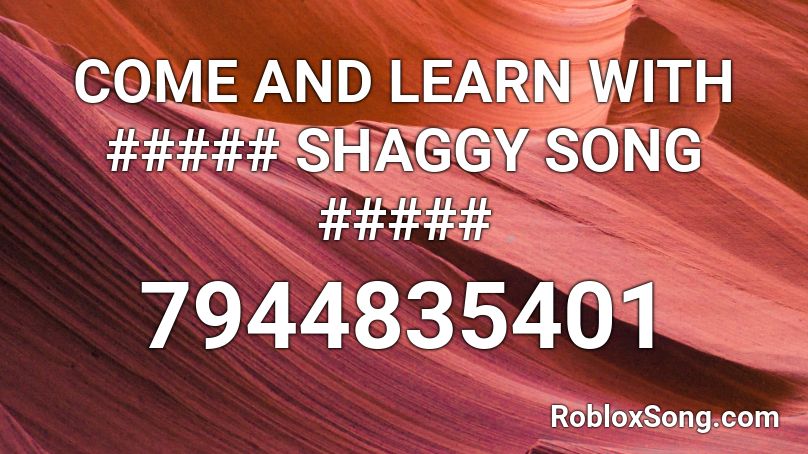 COME AND LEARN WITH ##### SHAGGY SONG ##### Roblox ID