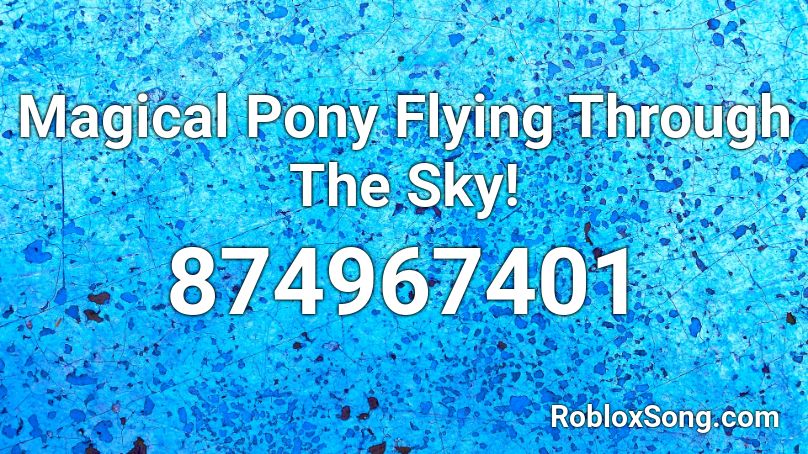 Magical Pony Flying Through The Sky! Roblox ID