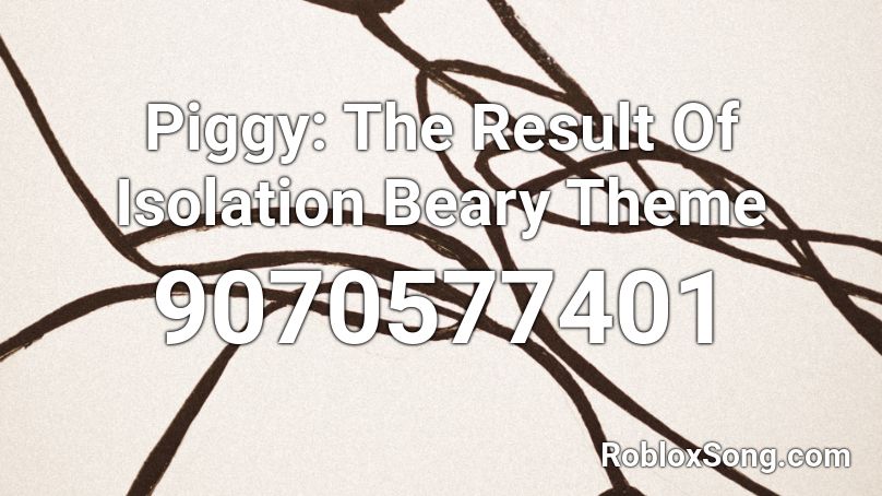 Piggy: The Result Of Isolation Beary Theme Roblox ID