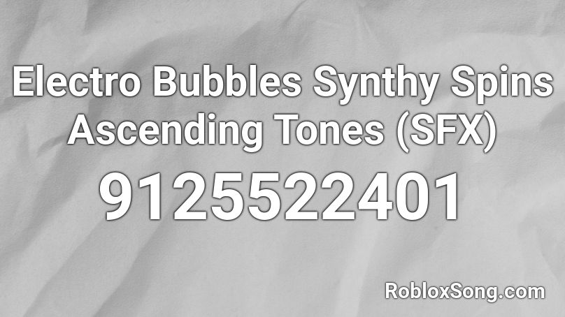 Electro Bubbles Synthy Spins Ascending Tones (SFX) Roblox ID