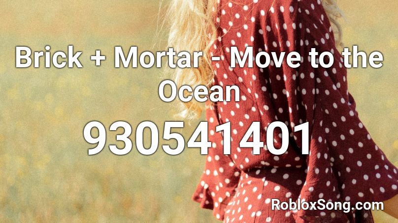 Brick + Mortar - Move to the Ocean Roblox ID