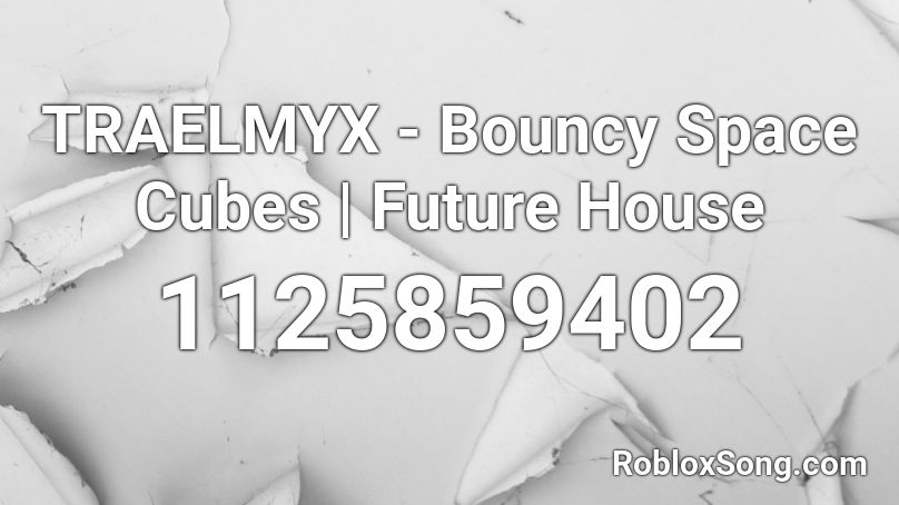 TRAELMYX - Bouncy Space Cubes | Future House Roblox ID