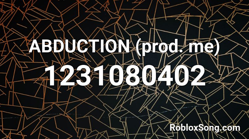 ABDUCTION (prod. me)  Roblox ID
