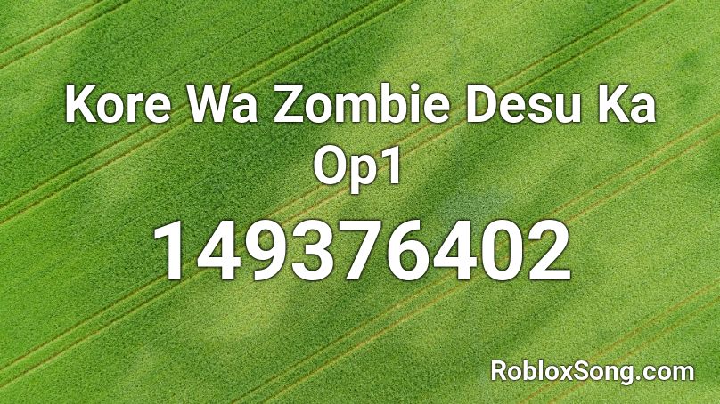 Kore Wa Zombie Desu Ka Op1 Roblox ID