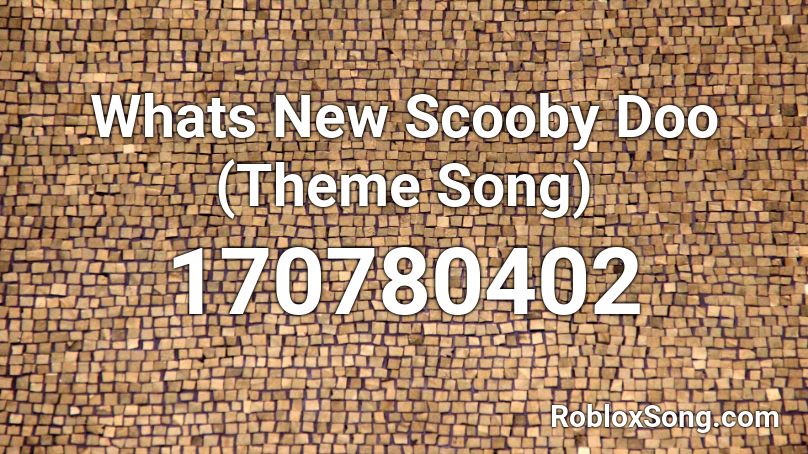 Whats New Scooby Doo (Theme Song) Roblox ID