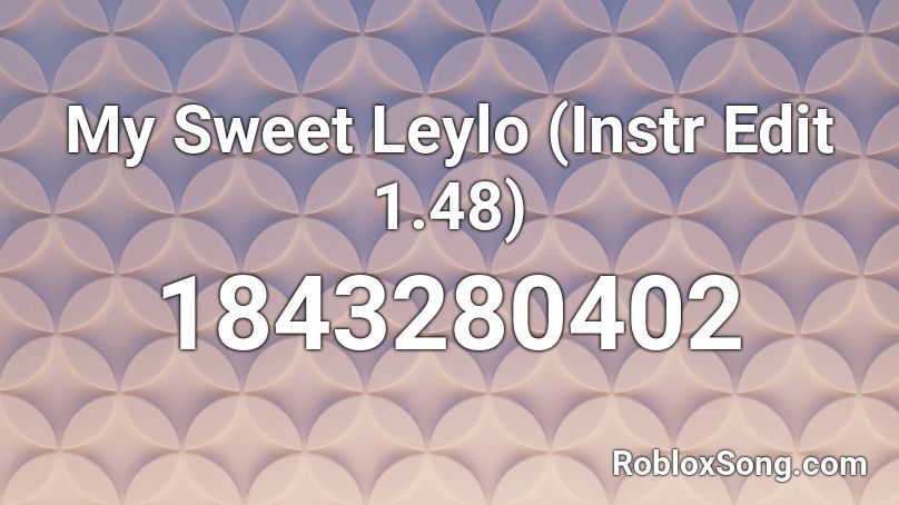 My Sweet Leylo (Instr Edit 1.48) Roblox ID