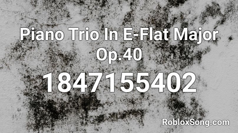 Piano Trio In E-Flat Major Op.40 Roblox ID