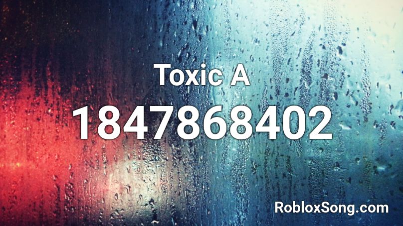 Toxic A Roblox ID