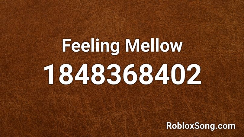 Feeling Mellow Roblox ID