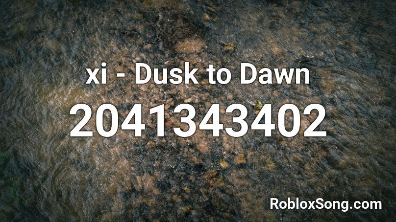 xi - Dusk to Dawn Roblox ID