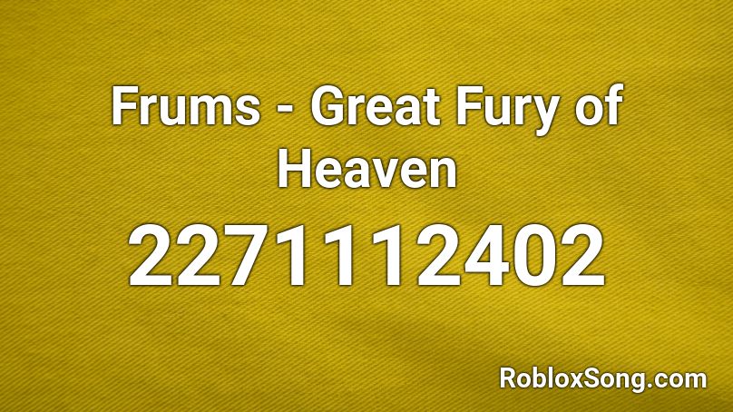 Frums - Great Fury of Heaven Roblox ID