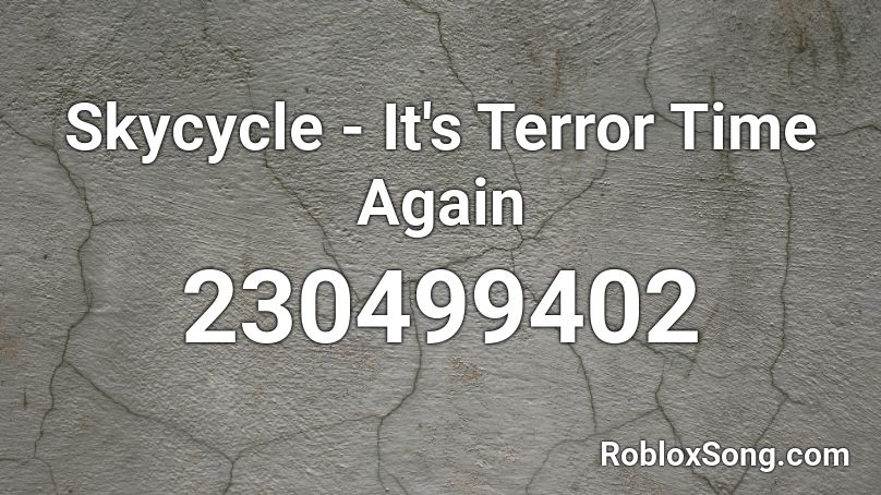 Skycycle - It's Terror Time Again Roblox ID