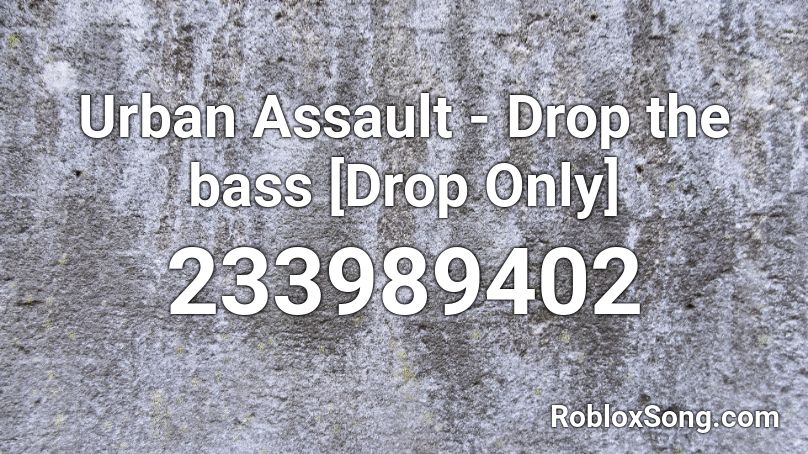 Urban Assault - Drop the bass [Drop Only] Roblox ID