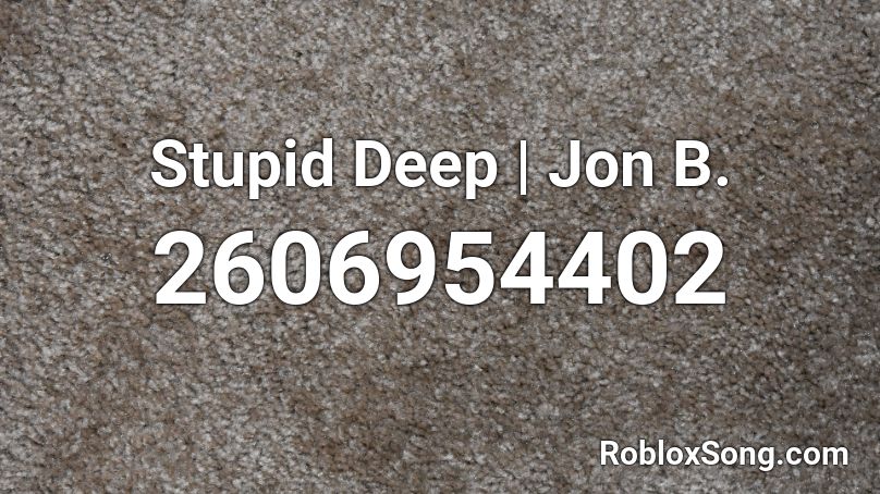 Stupid Deep | Jon B. Roblox ID