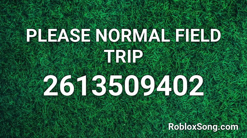 PLEASE NORMAL FIELD TRIP Roblox ID