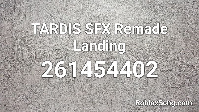 TARDIS SFX Remade  Landing Roblox ID