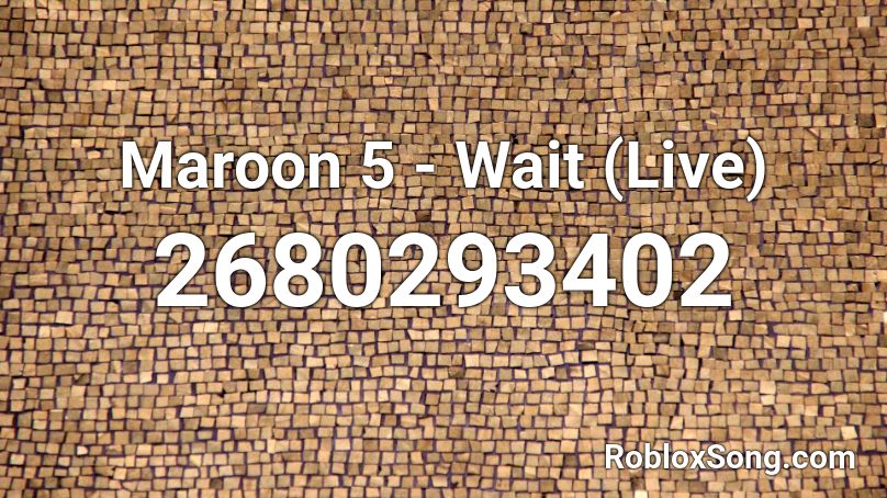 Maroon 5 - Wait (Live) Roblox ID