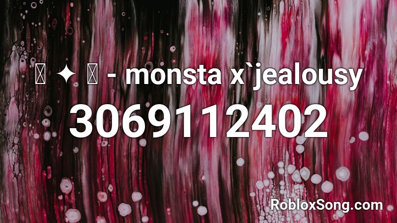 ꒰ ༉ ꒱ - monsta x`jealousy Roblox ID